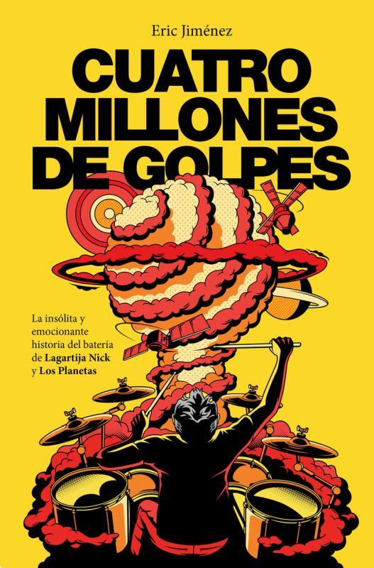 CUATRO MILLONES DE GOLPES - LA INSOLITA Y EMOCIONANTE HISTORIA DEL BATERIA DE LAGARTIJA NICK Y LOS PLANETAS