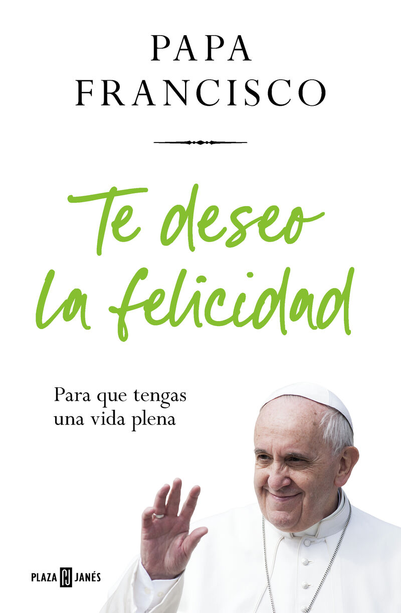 te deseo la felicidad - para que tengas una vida plena - Papa Francisco