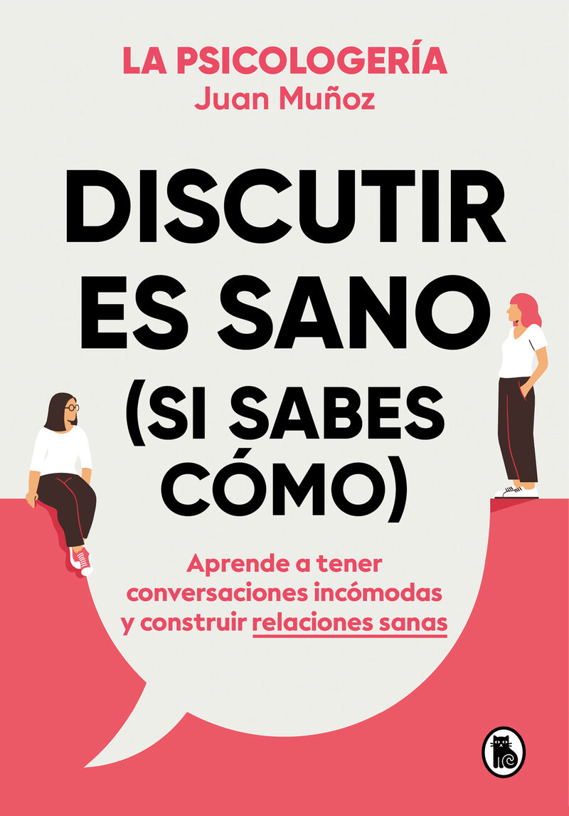 discutir es sano (si sabes como) - aprende a tener conversaciones incomodas y construir relaciones sanas - Juan Muñoz (@psicologeria)