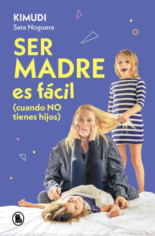 ser madre es facil (cuando no tienes hijos) - Sara Noguera / (KIMUDI)