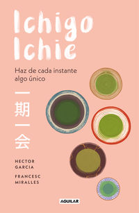 ichigo-ichie - haz de cada instante algo unico - Hector Garcia / Francesc Miralles