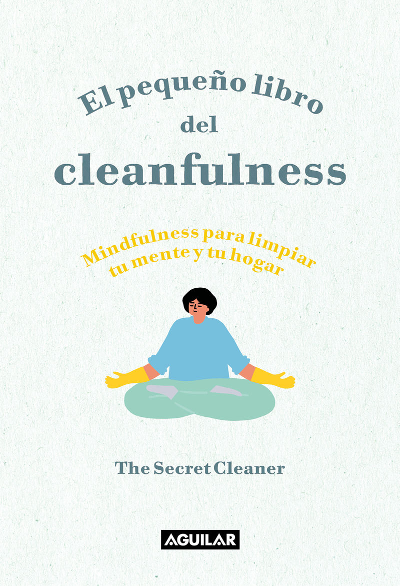 pequeño libro del cleanfulness, el - ¡mindfulness para limpiar tu mente y tu hogar! - The Secret Cleaner