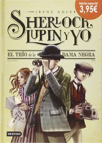 sherlock, lupin y yo 1 - el trio de la dama negra (ed especial)