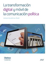 La transformacion digital y movil de la comunicacion politica - Antoni Gutierrez-Rubi