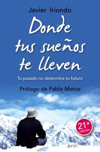 donde tus sueños te lleven - tu pasado no determina tu futuro - Javier Iriondo Narvaiza