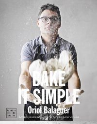 bake it simple - pasteleria facil con oriol balaguer - Oriol Balaguer / Jon Sarabia