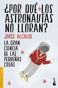 ¿por que los astronautas no lloran? - Jorge Alcalde