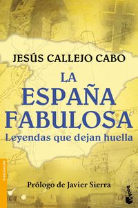 españa fabulosa, la - leyendas que dejan huella - Jesus Callejo