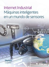 internet industrial - maquinas inteligentes en un mundo de sensores - Aa. Vv.