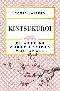 KINTSUKUROI - EL ARTE DE CURAR HERIDAS EMOCIONALES