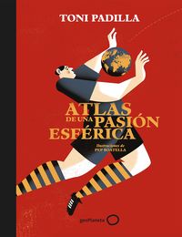 atlas de una pasion esferica - Toni Padilla / Pep Boatella (il. )