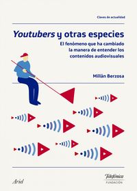 youtubers y otras especies - el fenomeno que ha cambiado la manera de entender los contenidos audiovisuales - Millan Berzosa
