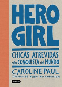 hero girl - chicas atrevidas a la conquista del mundo - Caroline Paul