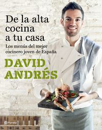 de la alta cocina a tu casa - los menus del mejor cocinero joven de españa - David Andres Morera