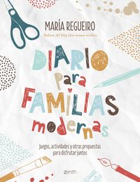 diario para familias modernas - juegos, actividades y otras propuestas para disfrutar juntos - Maria Regueiro