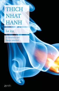 ira, la - el dominio del fuego interior - Thich Nhat Hanh