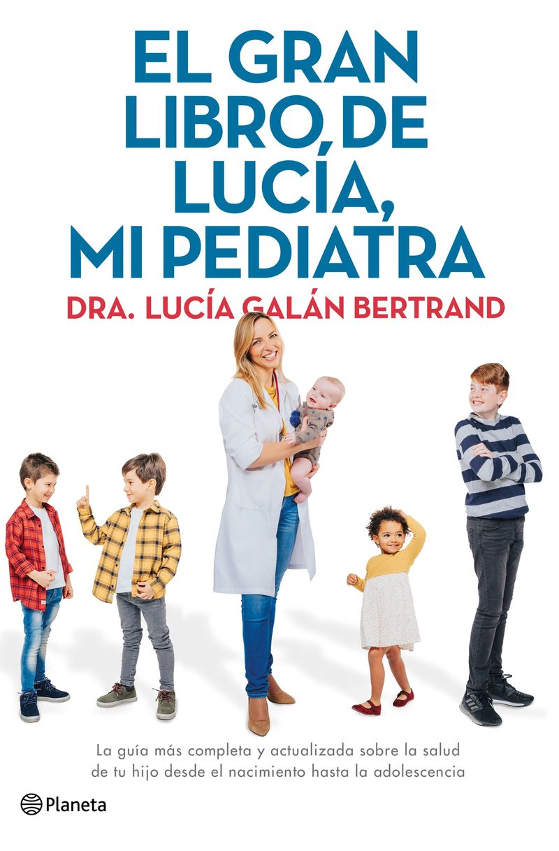 gran libro de lucia, mi pediatra, el - la guia mas completa y actualizada sobre la salud de tu hijo desde el nacimiento a la adolescencia