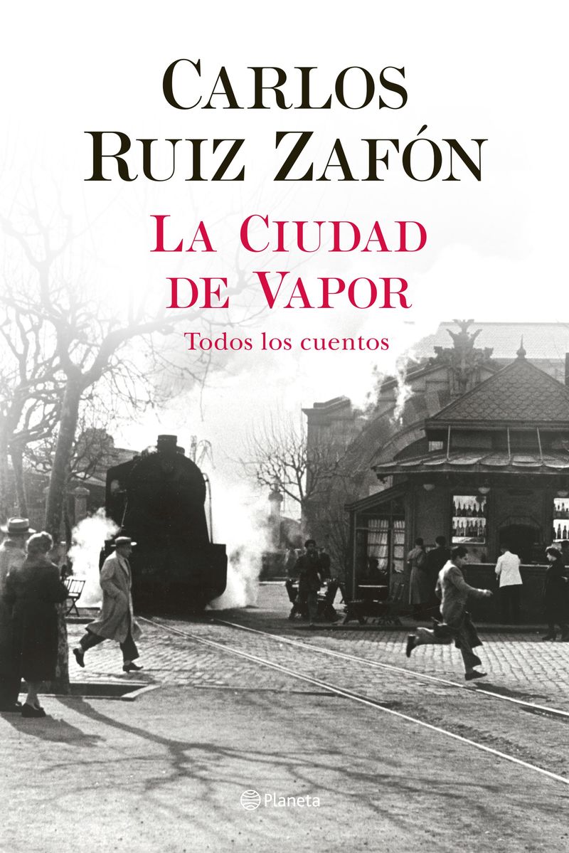 ciudad de vapor, la - todos los cuentos - Carlos Ruiz Zafon