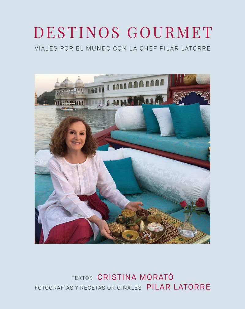 destinos gourmet - vijes por el mundo con la chef pilar latorre - Pilar Latorre / Cristina Morato