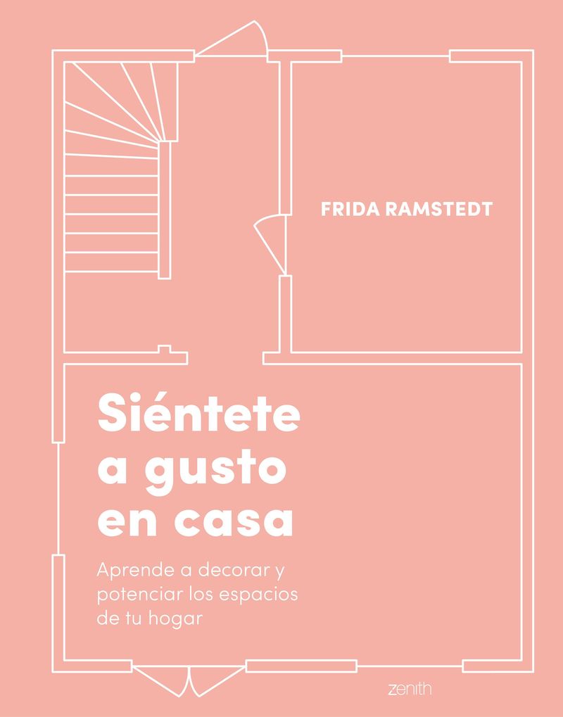 sientete a gusto en casa - aprende a decorar y potenciar los espacios de tu hogar - Frida Ramstedt