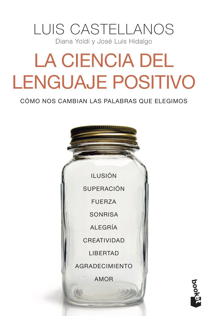 la ciencia del lenguaje positivo - como nos cambian las palabras que elegimos - Luis Castellanos / Diana Yoldi / Jose Luis Hidalgo