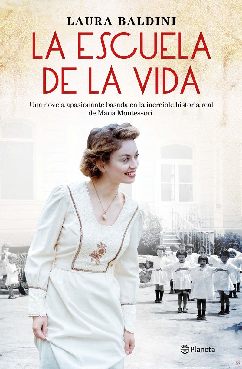 la escuela de la vida - una novela apasionante basada en la increible historia real de maria montessori - Laura Baldini