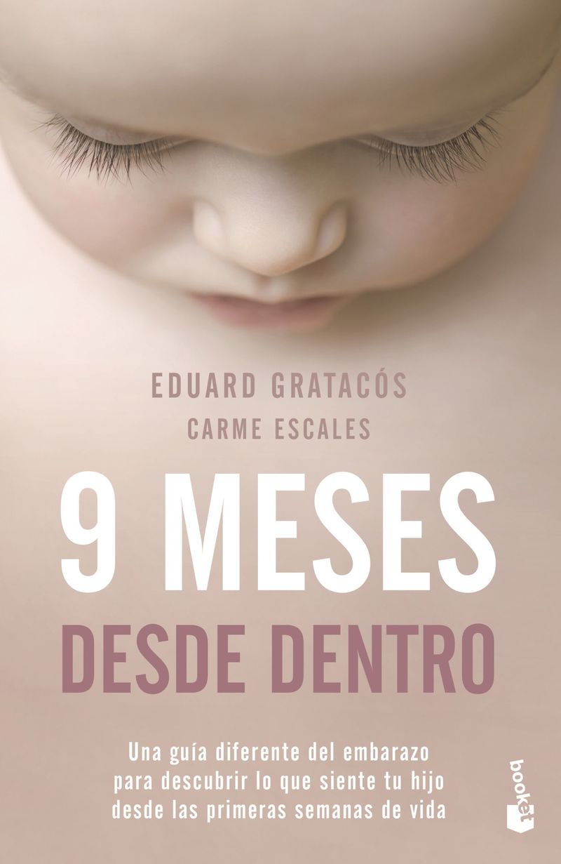 9 meses desde dentro - una guia diferente del embarazo para descubrir lo que siente tu hijo desde las primeras semanas de vida - Eduard Gratacos Solsona