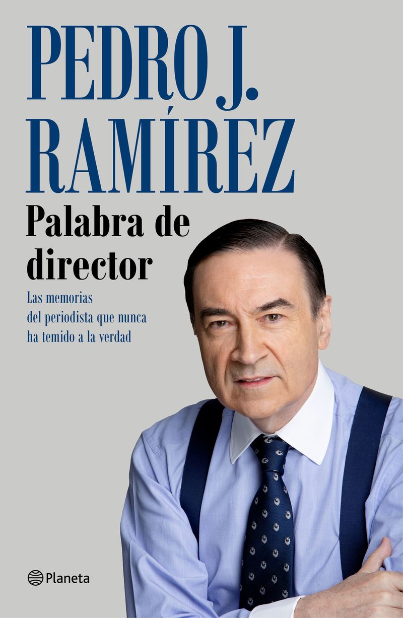 palabra de director - las memorias del periodista que nunca ha temido a la verdad - Pedro J. Ramirez