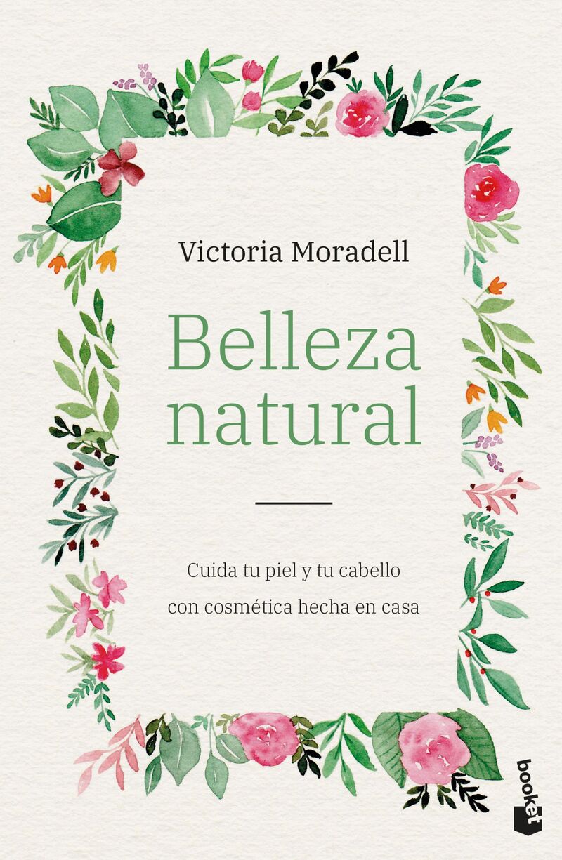 BELLEZA NATURAL - CUIDA TU PIEL Y TU CABELLO CON COSMETICA HECHA EN CASA