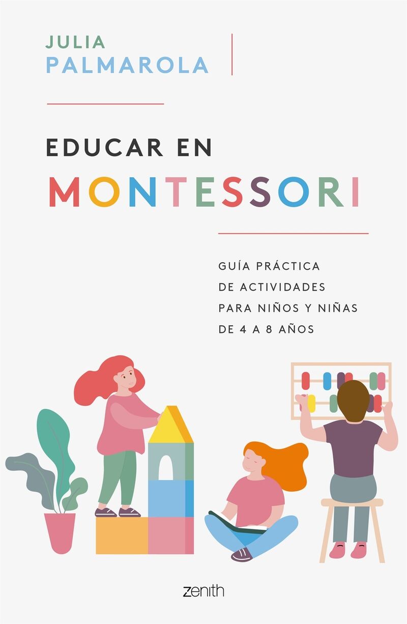 EDUCAR EN MONTESSORI - GUIA PRACTICA DE ACTIVIDADES PARA NIÑOS Y NIÑAS DE 4 A 8 AÑOS