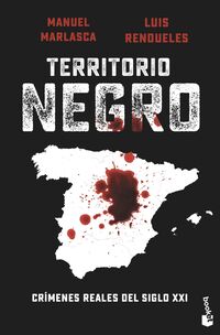 territorio negro - crimenes reales del siglo xxi - Luis Rendueles / Manu Marlasca
