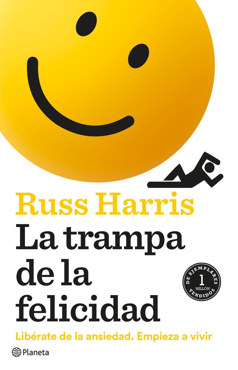 la trampa de la felicidad - liberate de la ansiedad. empieza a vivir - Russ Harris