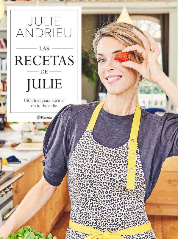 las recetas de julie - 150 ideas para cocinar en tu dia a dia - Julie Andrieu