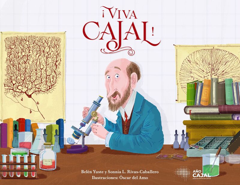 ¡viva cajal! - Sonnia L. Rivas-Caballero / Belen Yuste / Oscar Del Amo
