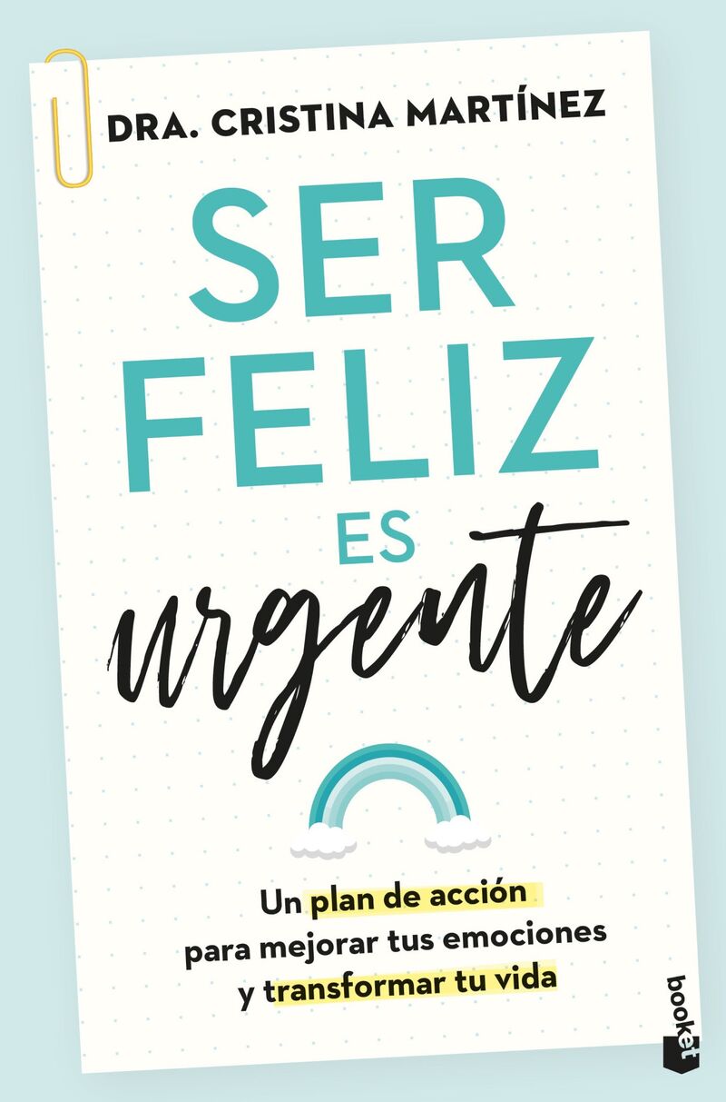ser feliz es urgente - un plan de accion para mejorar tus emociones y transformar tu vida - Cristina Martinez