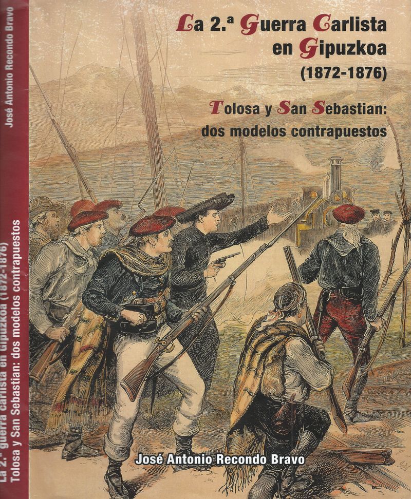 segunda guerra carlista en gipuzkoa (1872-1876) , la - tolosa y san sebastian: dos modelos contrapuestos - Jose Antonio Recondo Bravo