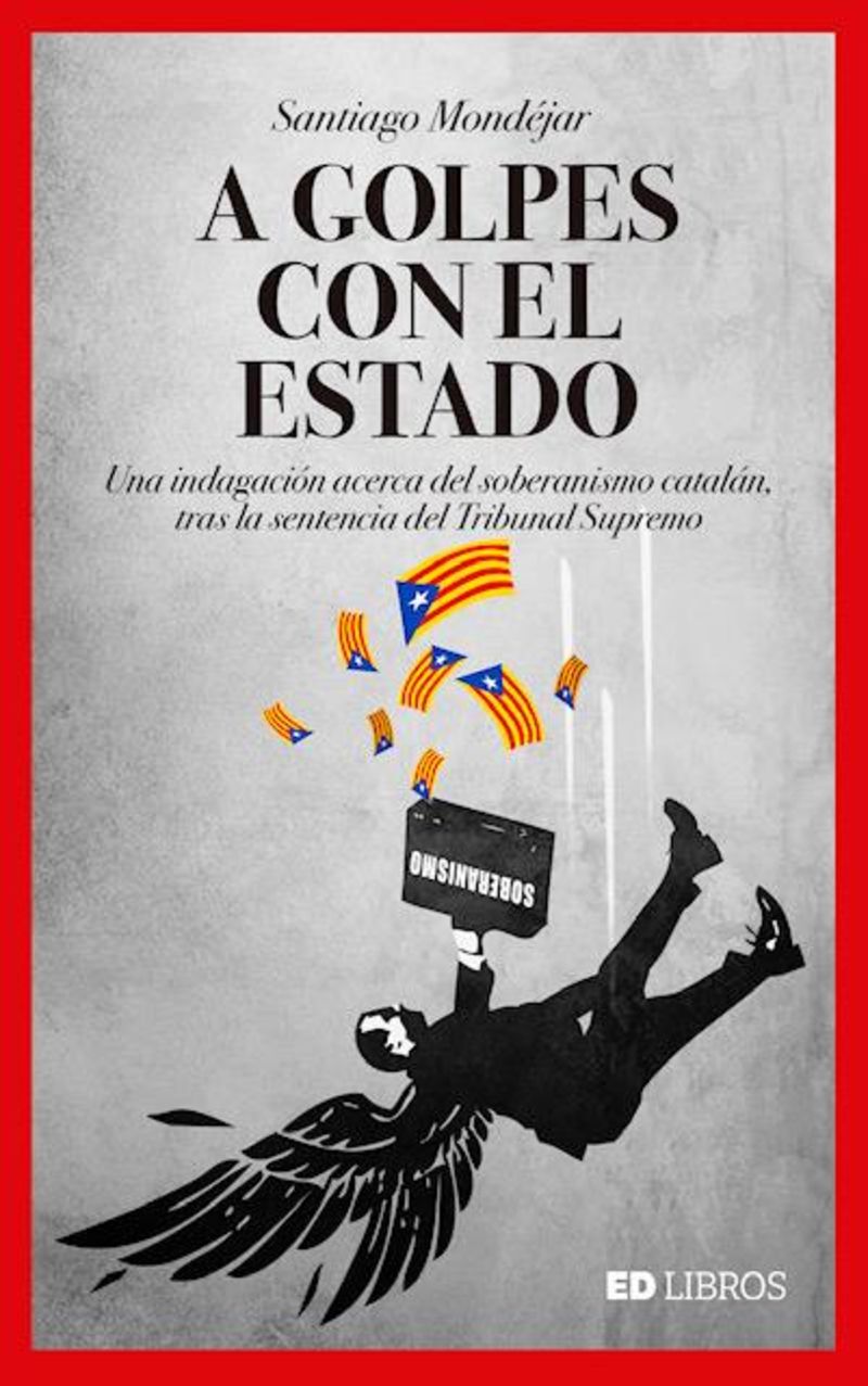 a golpes con el estado - una indagacion acerca del soberanismo catalan tras la sentencia del ts