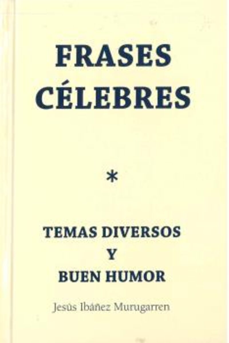 FRASES CELEBRES - TEMAS DIVERSOS Y BUEN HUMOR