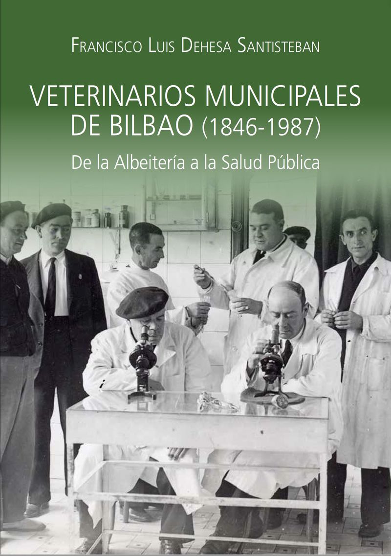 veterinarios municipales de bilbao (1846-1987) - de la albeiteria a la salud publica - Francisco Dehesa Santisteban