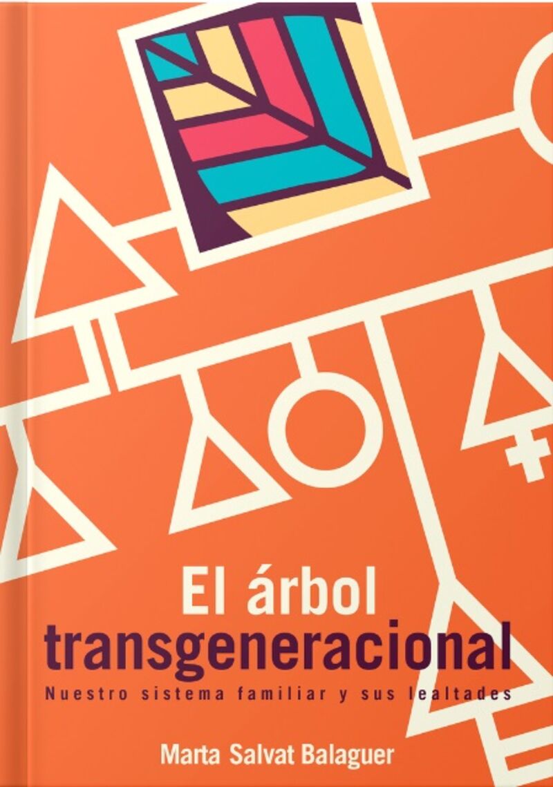 el arbol transgeneracional - nuestro sistema familiar y sus lealtades - Marta Salvat Balaguer
