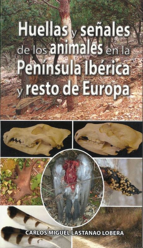 huellas y señales de los animales en la peninsula iberica y resto de europa - Carlos Miguel Lastanao Lobera
