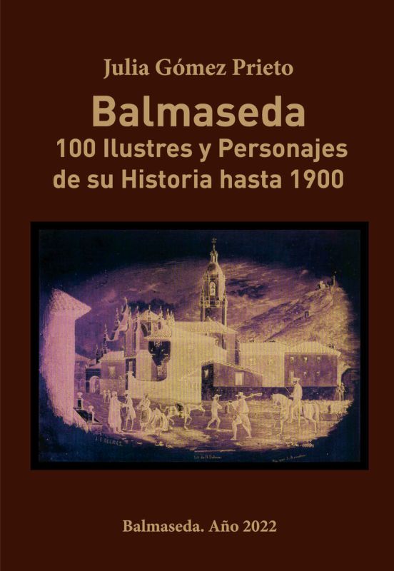 BALMASEDA 100 ILUSTRES Y PERSONAJES DE SU HISTORIA HASTA 1900