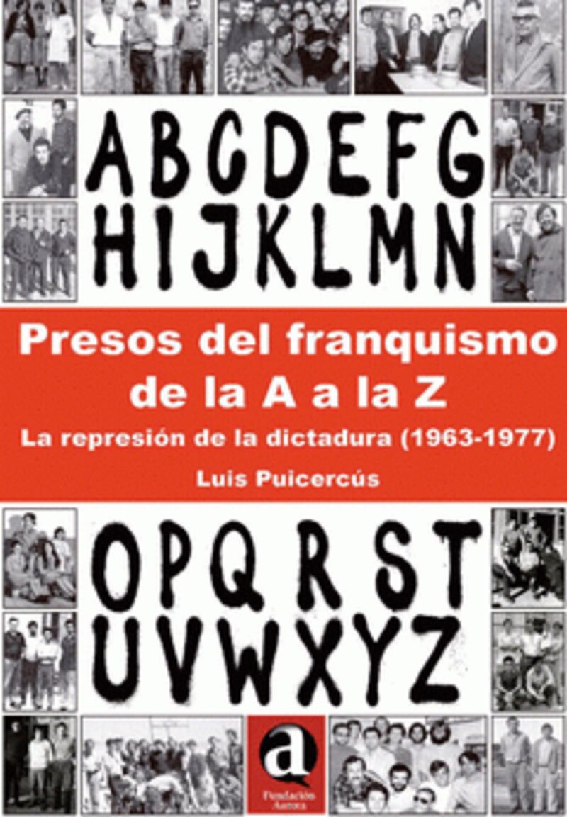 PRESOS DEL FRANQUISMO DE LA A A LA Z - LA REPRESION DE LA DICTADURA (1963-1977)