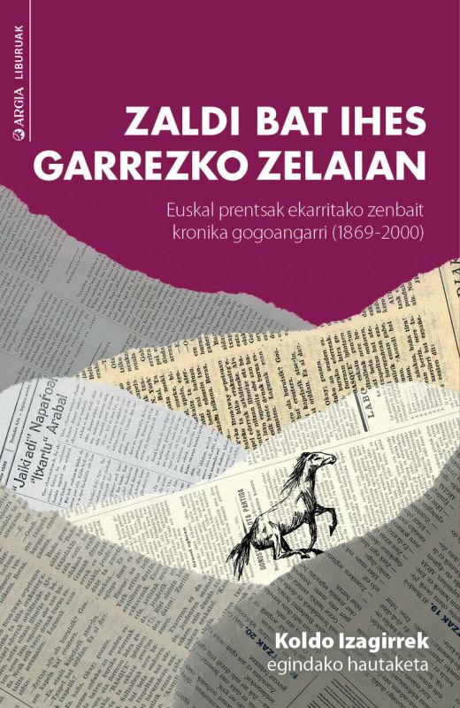 zaldi bat ihes garrezko zelaian - euskal prentsak ekarritako zenbait kronika gogoangarri (1869-2000)