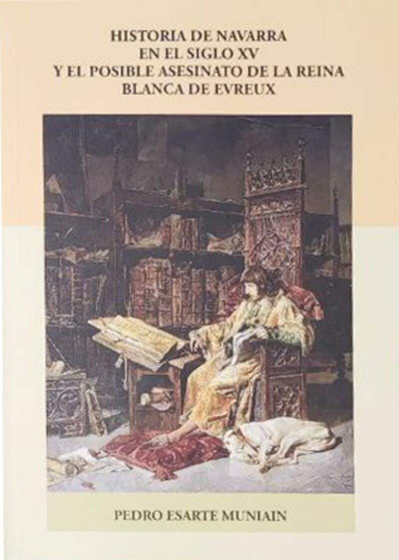 HISTORIA DE NAVARRA EN EL SIGLO XV Y EL POSIBLE ASESINATO DE LA REINA BLANCA DE EVREUX