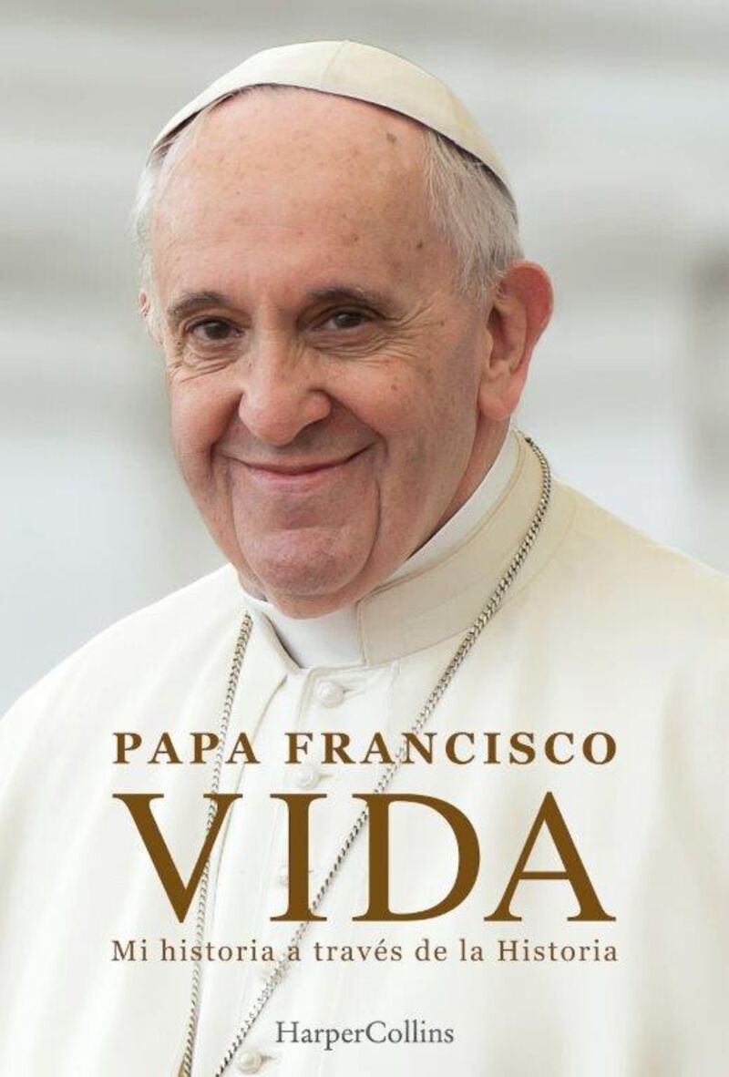 vida - mi historia a traves la historia - Papa Francisco / Fabio Marchese Ragona