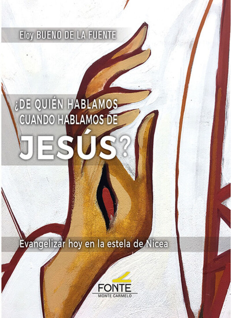 ¿de quien hablamos cuando hablamos de jesus? - evangelizar hoy en la estela de nicea - Eloy Bueno De La Fuente