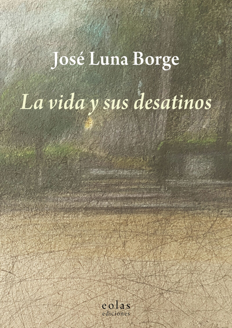 la vida y sus desatinos - Jose Luna Borge