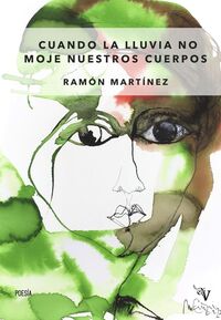 cuando la lluvia no moje nuestros cuerpos - Ramon Martinez