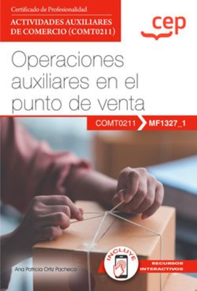 CP - MANUAL - OPERACIONES AUXILIARES EN EL PUNTO DE VENTA (MF1327_1) - CERTIFICADOS DE PROFESIONALIDAD. ACTIVIDADES AUXILIARES DE COMERCIO (COMT0211) - CERTIFICADOS PROFESIONALES